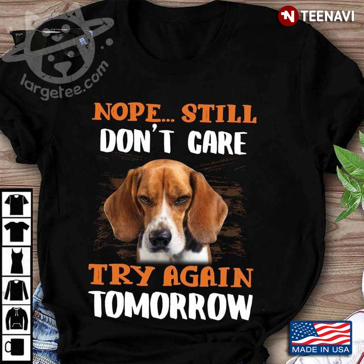 Beagle Nope Still Don't Care Try Again Tomorrow