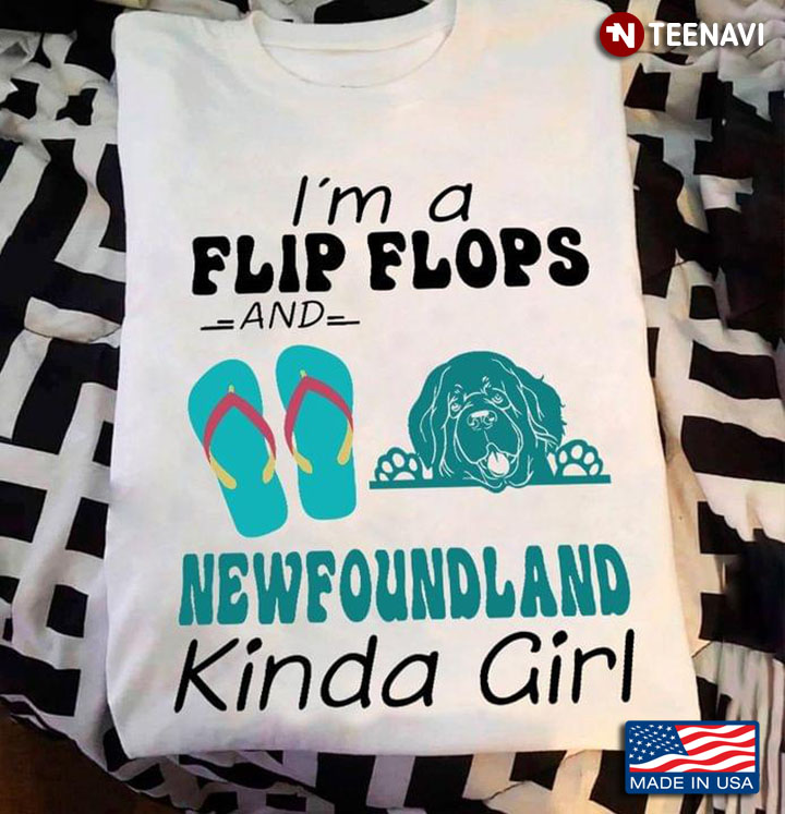 I'm A Flip Flops And Newfoundland Kinda Girl