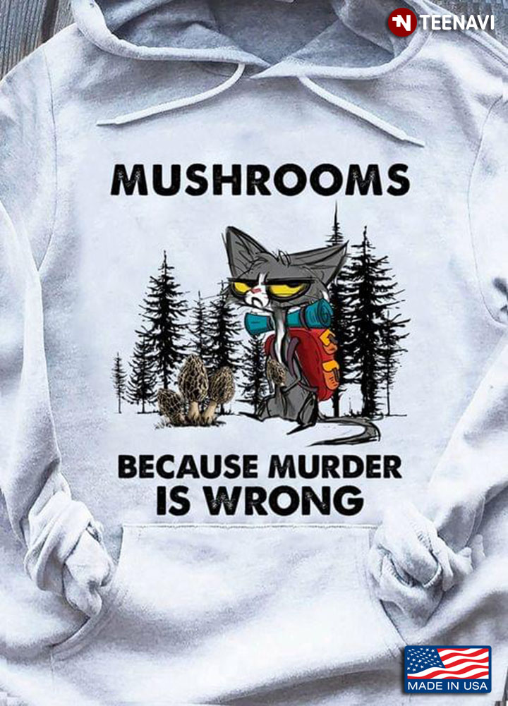 Cat Mushrooms Because Murder Is Wrong
