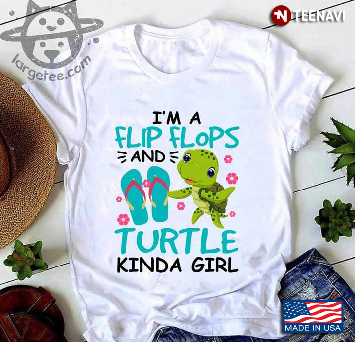 I'm A Flip Flops And Turtle Kinda Girl