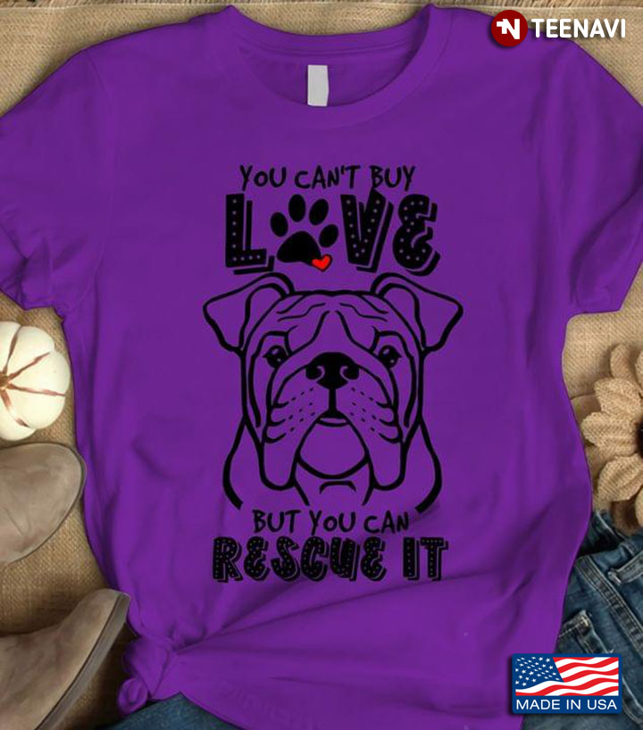 Bulldog You Can't Buy Love But You Can Rescue It