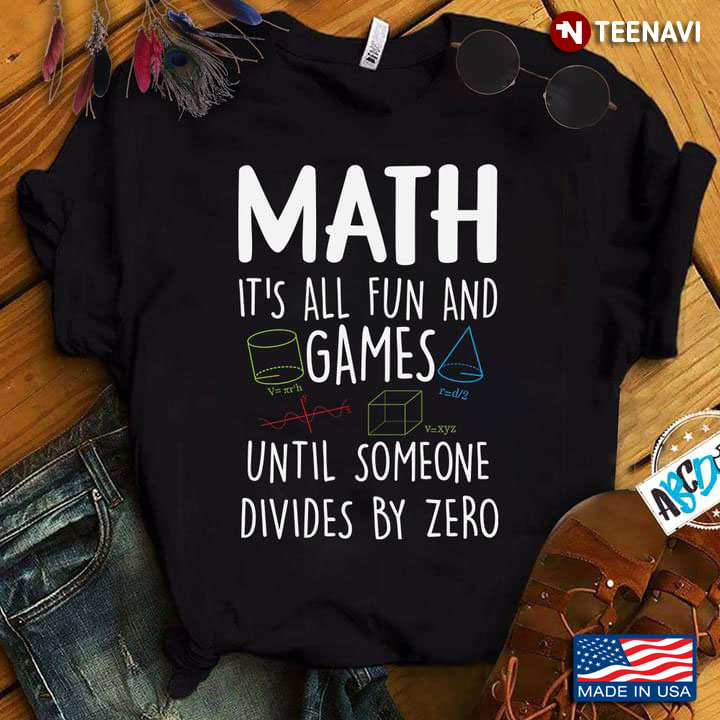 Math It's All Fun And Games Until Someone Divides By Zero