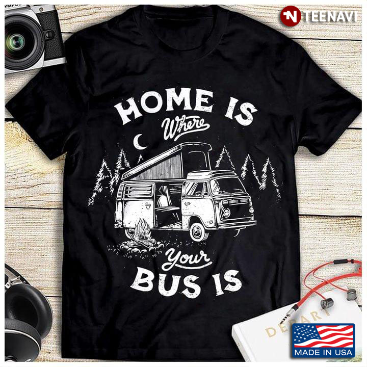Bus Driver Home Is Where Your Bus Is