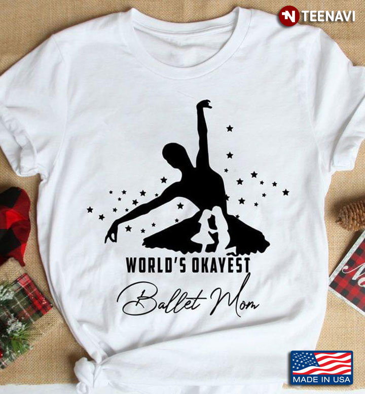 World's Okayest Ballet Mom T-Shirt