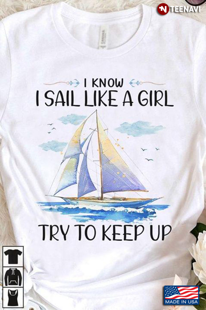 I Know I Sail Like A Girl Try To Keep Up