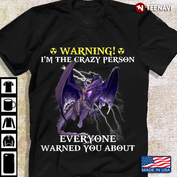 Dragon Warning I'm The Crazy Person Everyone Warned You About
