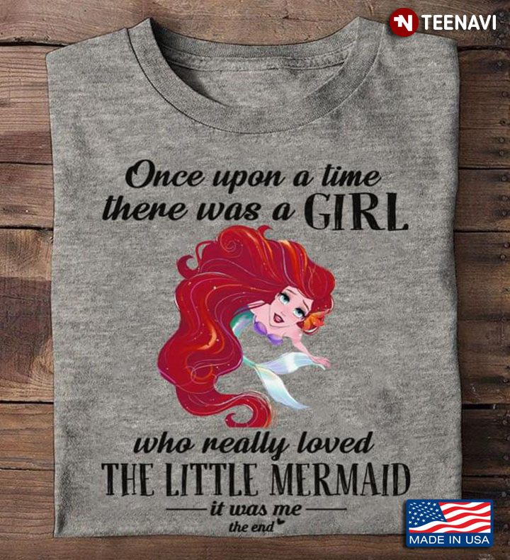 Once Upon A Time There Was A Girl Who Really Loved The Little Mermaid It Was Me The End
