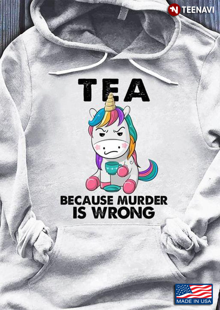 Unicorn Tea Because Murder Is Wrong