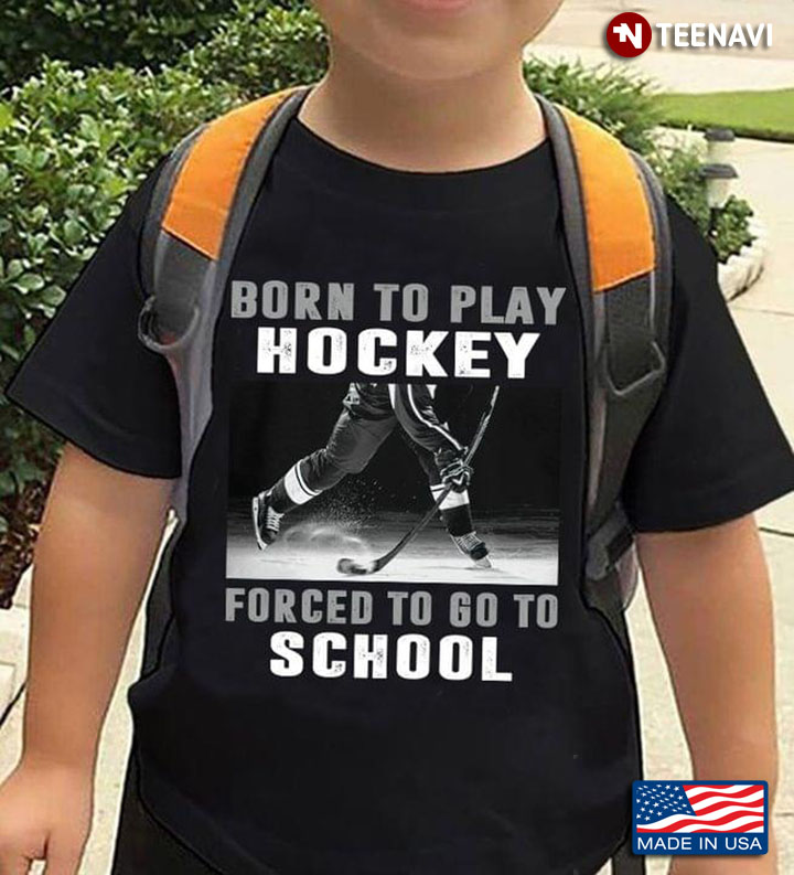 Born To Play Hockey Forced To Go To School