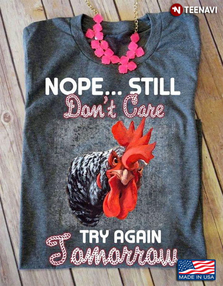 Rooster Nope Still Don't Care Try Again Tomorrow