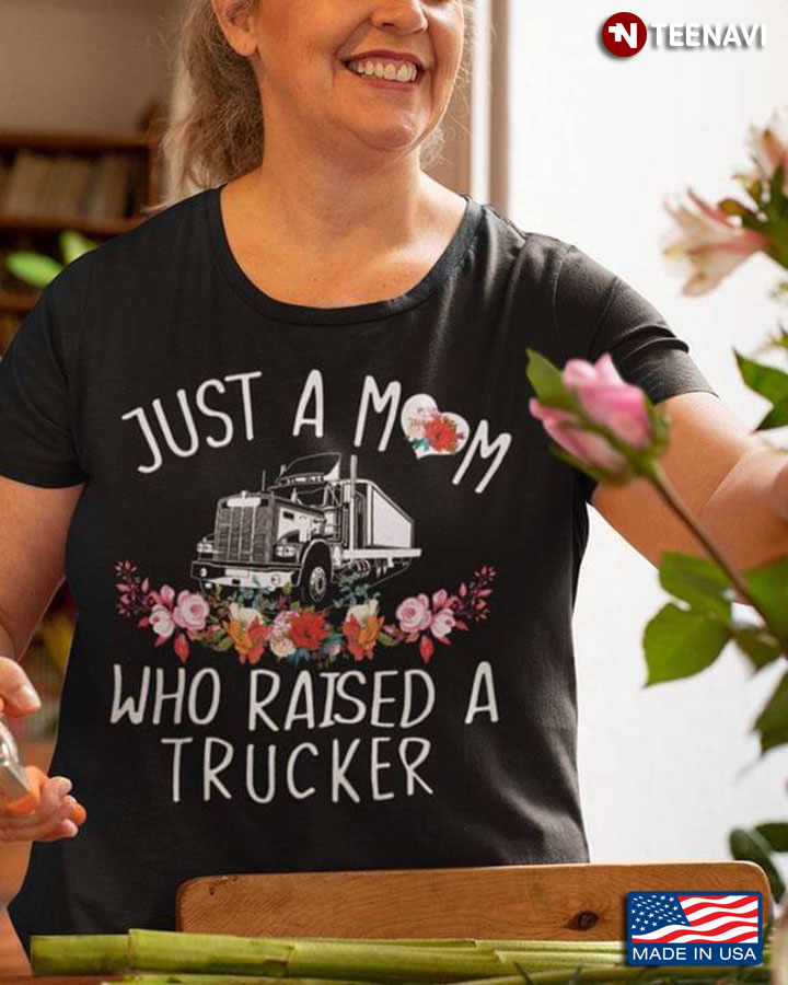 Just A Mom Who Raised A Trucker