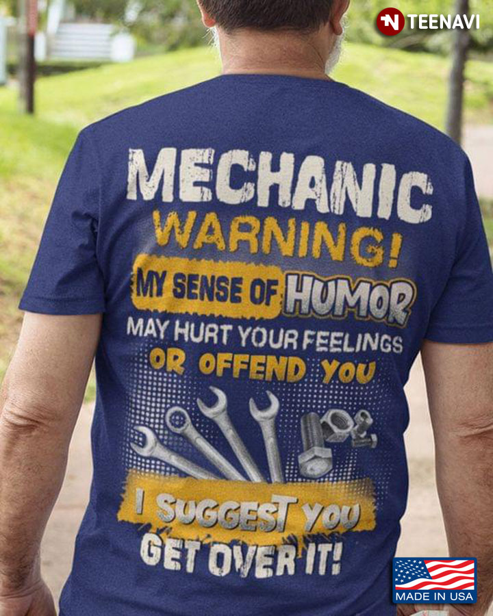 Mechanic Warning My Sense Of Humor May Hurt Your Feelings Or Offend You I Suggest You Get Over It