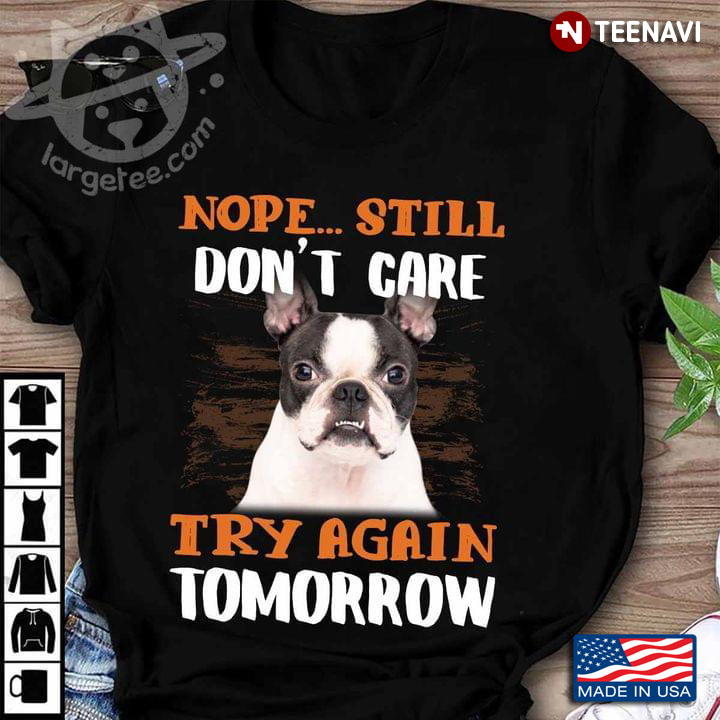 Boston Terrier Nope Still Don't Care Try Again