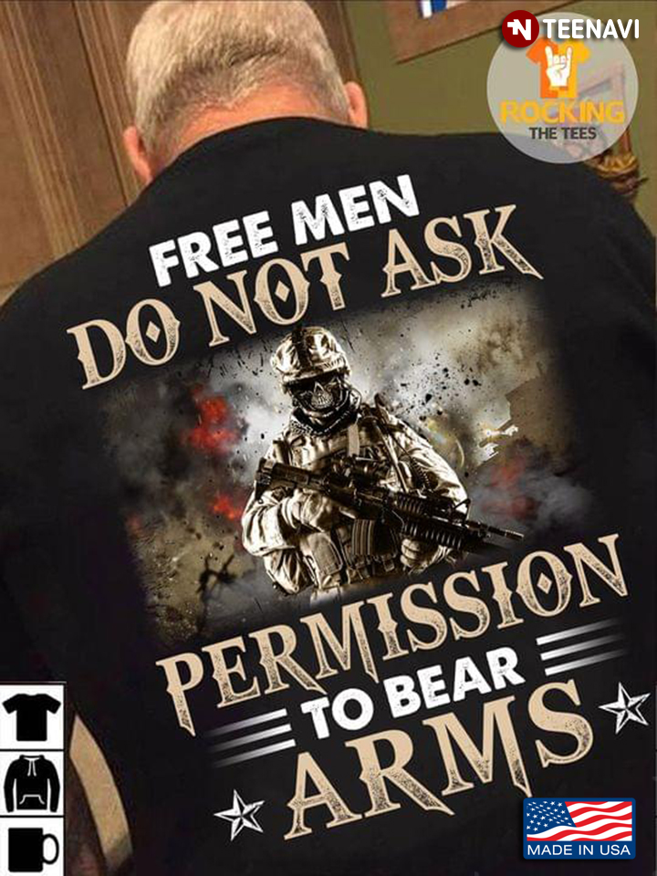 Free Men Do Not Ask Permission To Bear Arms Soldier With Gun