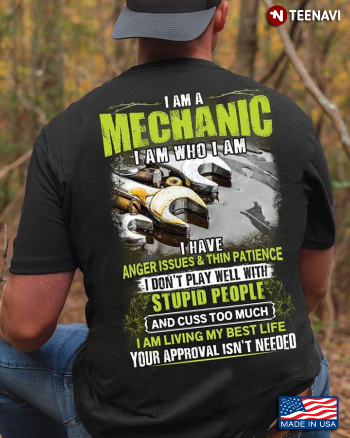 I Am A Mechanic I Am Who I Am I Have Anger Issues And Thin Patience I Don't Play Well With