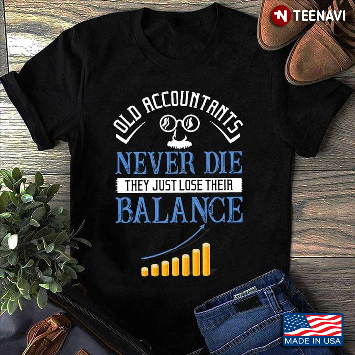Old Accountants Never Die They Just Lose Their Balance
