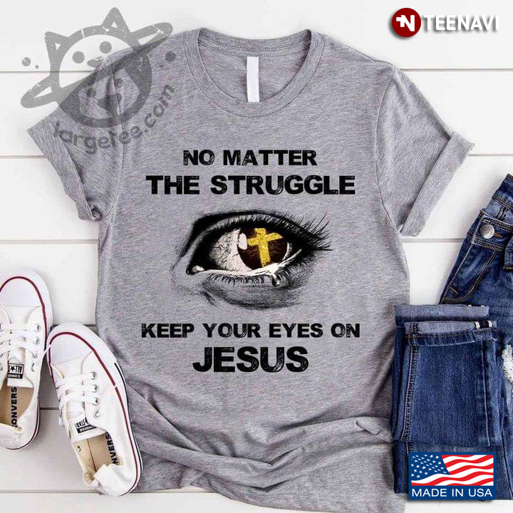 No Matter The Struggle Keep Your Eyes On Jesus