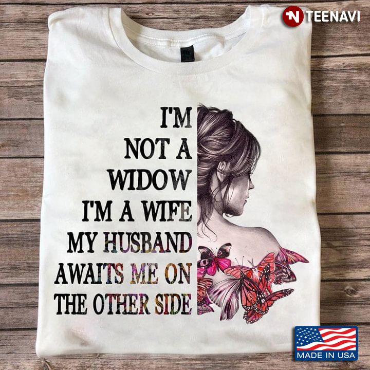 I'm Not A Widow I'm A Wife My Husband Awaits Me On The Other Side