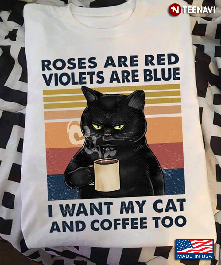 Black Cat Roses Are Red Violets Are Blue I Want My Cat And Coffee Too Vintage
