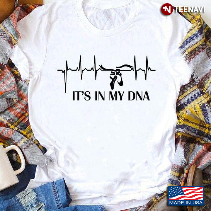 Ballet It's In My DNA T-Shirt