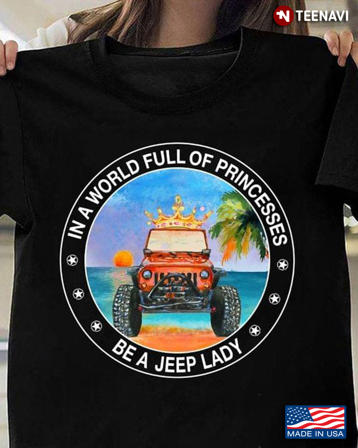 Jeep In A World Full Of Princesses Be A Jeep Lady