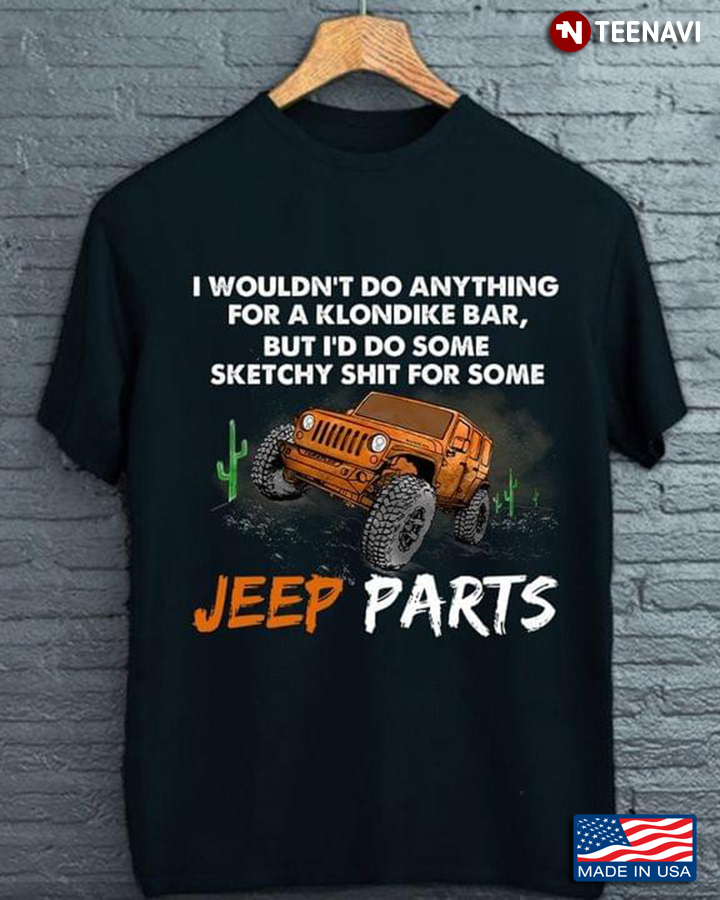 I Wouldn't Do Anything For A Klondike Bar But I'd Do Some Sketchy Shit For Some Jeep Parts