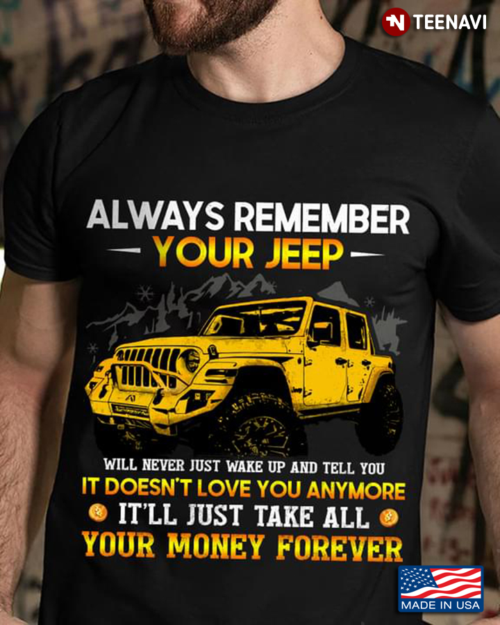 Always Remember Your Jeep Will Never Just Wake Up And Tell You It Doesn't Love You Anymore