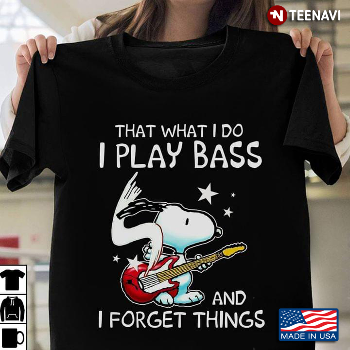 Snoopy That What I Do I Play Bass And I Forget Things