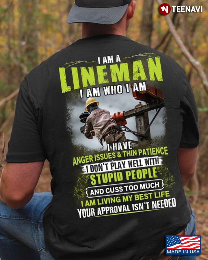 I Am A Lineman I Am Who I Am I Have Anger Issues And Thin Patience I Don't Play Well