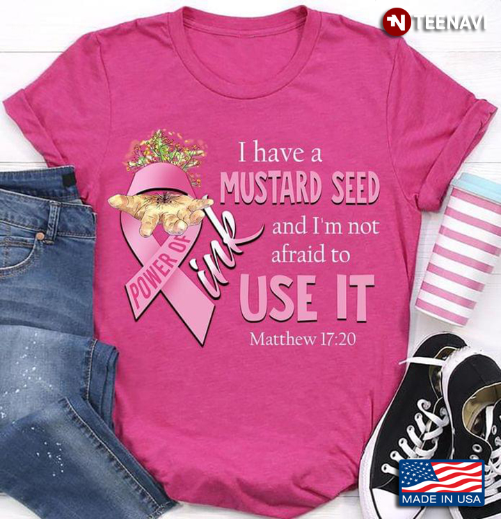I Have A Mustard Seed And I'm Not Afraid To Use It Power Of Pink Matthew 17:20