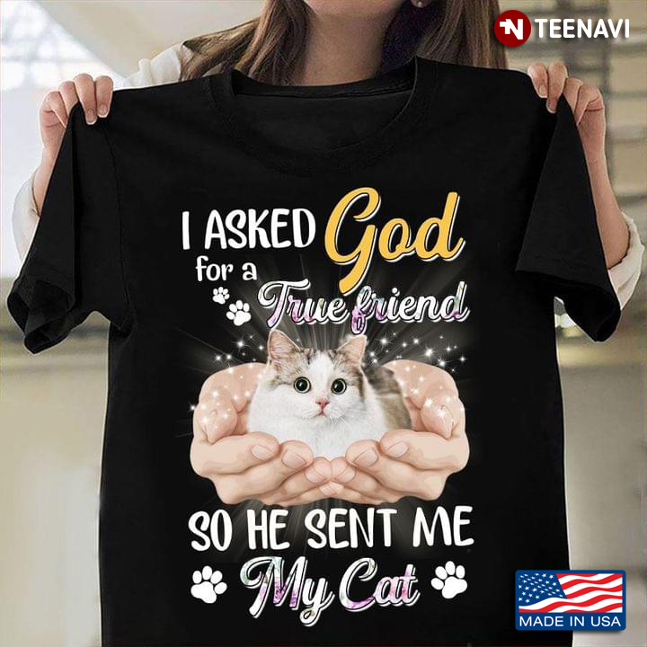 I Asked God For A True Friend So He Sent Me My Cat