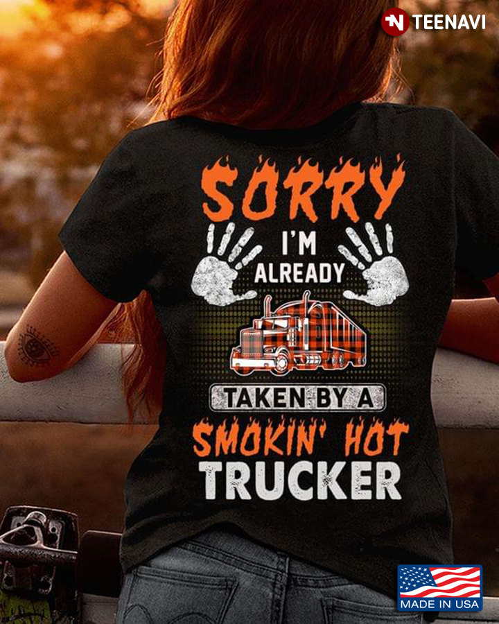Sorry I'm Already Taken By A Smokin' Hot Trucker