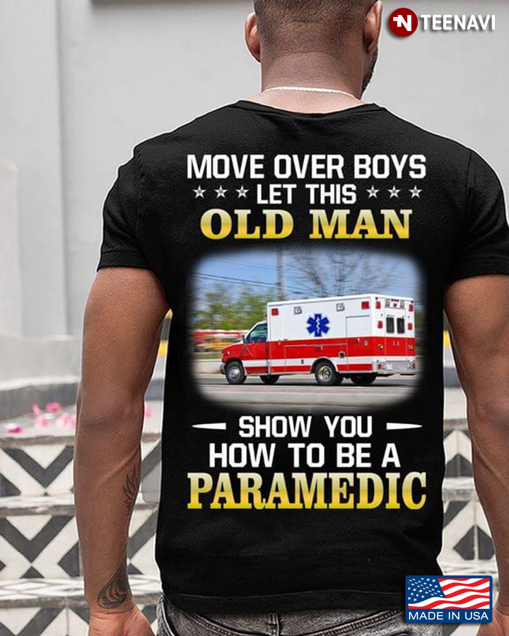 Move Over Boys Let This Old Man Show You How To Be A Paramedic