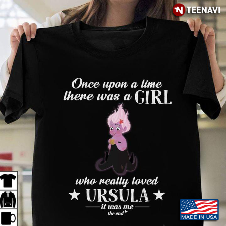 Once Upon A Time There Was A Girl Who Really Loved Ursula It Was Me The End