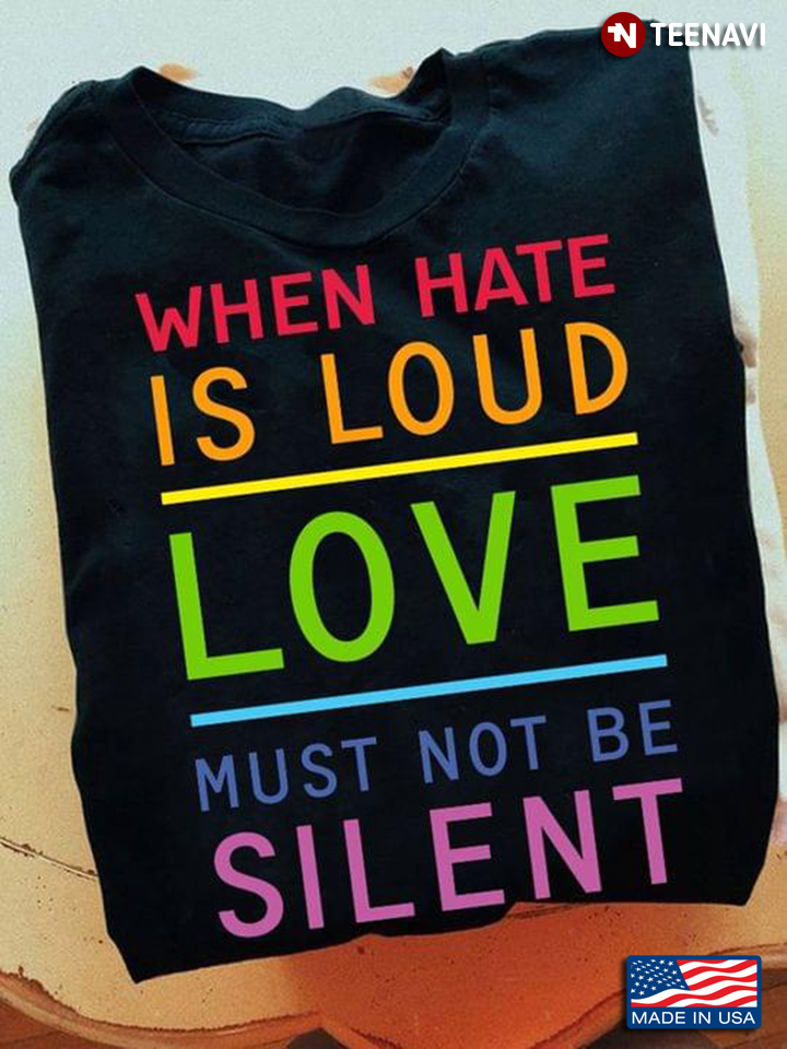 LGBT When Hate Is Loud Love Must Not Be Silent
