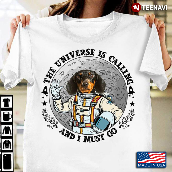The Universe Is Calling And I Must Go Dachshund Astronaut