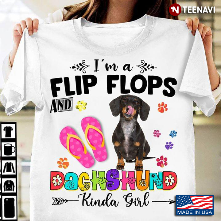 I'm A Flip Flops And Dachshund Kinda Girl