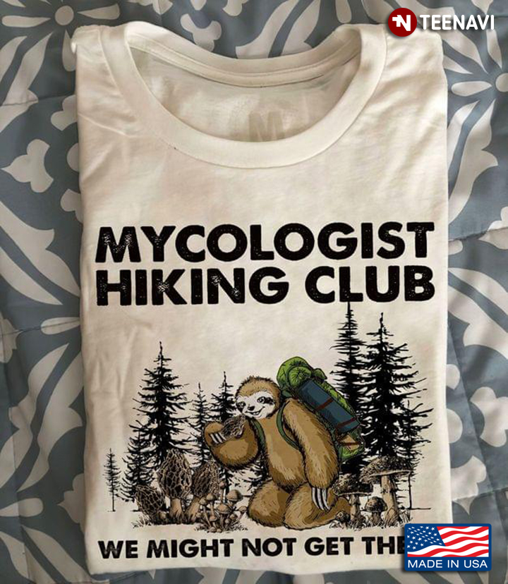 Sloth Mushroom Mycologist Hiking Club We Might Not Get There