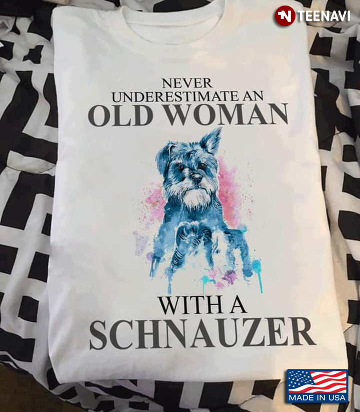 Never Underestimate An Old Woman With A Schnauzer