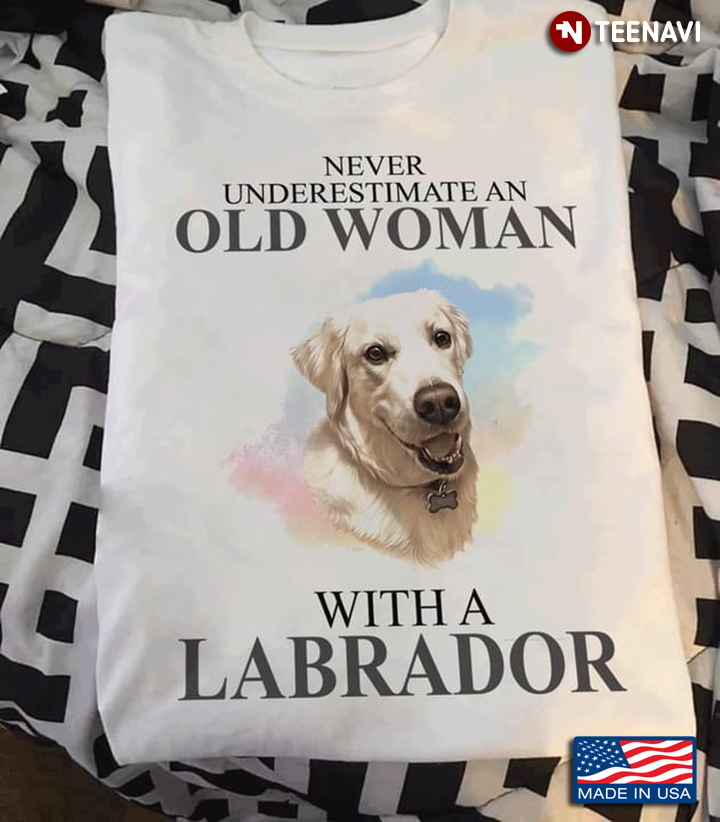Never Underestimate An Old Woman With A Labrador
