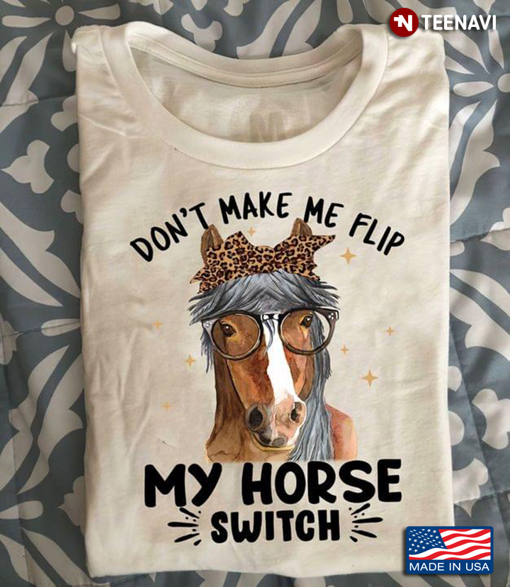 Don't Make Me Flip My Horse Switch