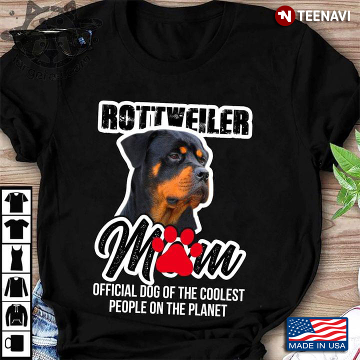 Rottweiler Mom Official Dog Of The Coolest People On The Planet