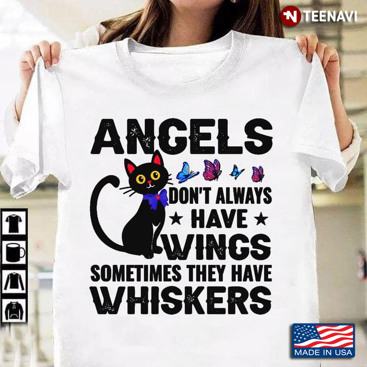 Black Cat Angels Don't Always Have Wings Sometimes They Have Whiskers