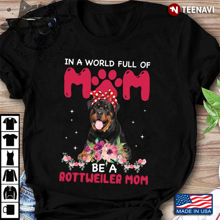 In A World Full Of Mom Be A Rottweiler Mom