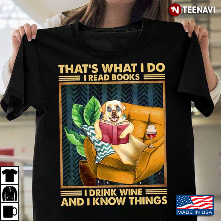 Golden Retriever That's What I Do I Read Books I Drink Wine And I Know Things