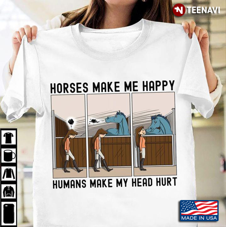 Horses Make Me Happy Humans Make My Head Hurt
