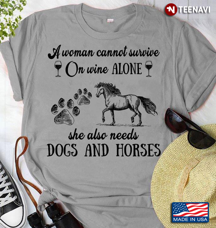 A Woman Cannot Survive On Wine Alone She Also Needs Dogs And Horses