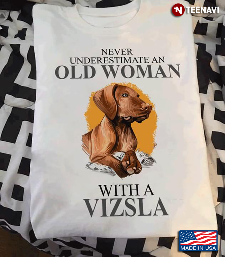 Never Underestimate An Old Woman With A Vizsla
