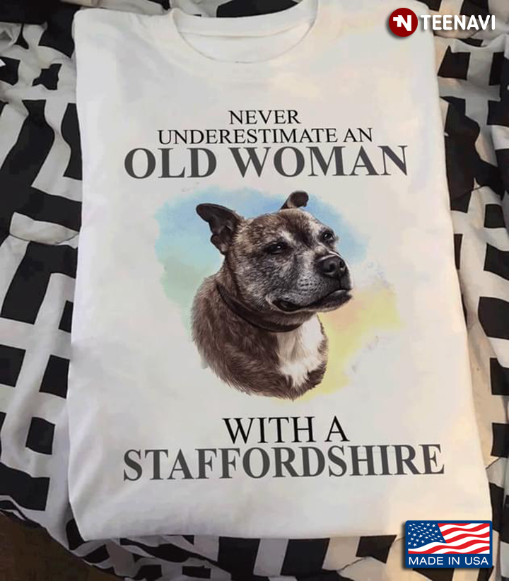 Never Underestimate An Old Woman With A Staffordshire