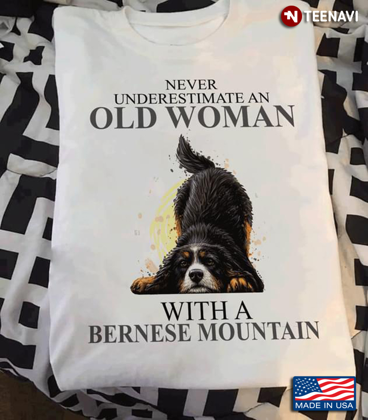 Never Underestimate An Old Woman With A Bernese Mountain